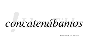 Concatenábamos  lleva tilde con vocal tónica en la segunda «a»