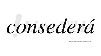 Consederá lleva tilde con vocal tónica en la «a»