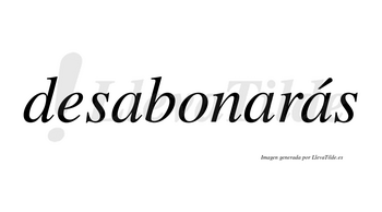 Desabonarás  lleva tilde con vocal tónica en la tercera «a»