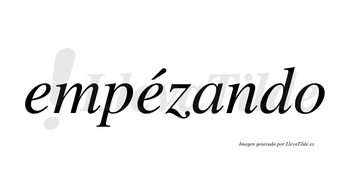 Empézando lleva tilde con vocal tónica en la segunda «e»