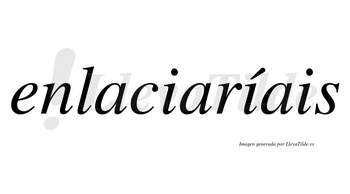 Enlaciaríais  lleva tilde con vocal tónica en la segunda «i»