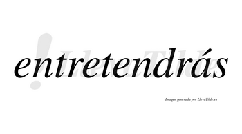 Entretendrás  lleva tilde con vocal tónica en la «a»