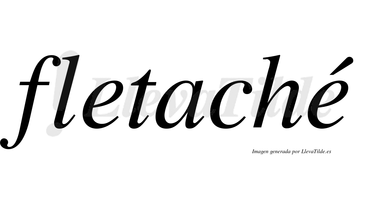 Fletaché  lleva tilde con vocal tónica en la segunda "e"