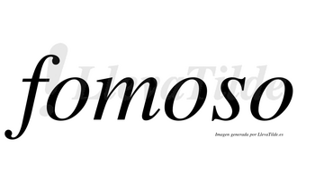 Fomoso  no lleva tilde con vocal tónica en la segunda «o»