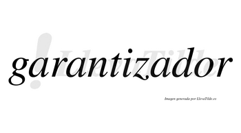 Garantizador no lleva tilde con vocal tónica en la «o»