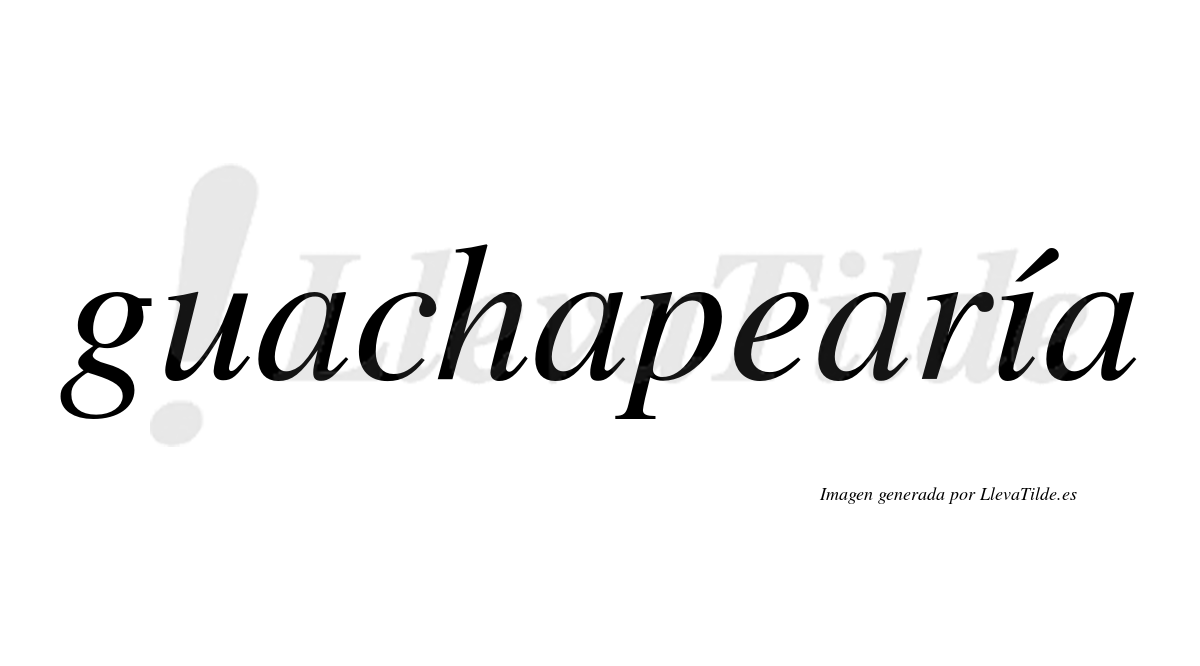Guachapearía  lleva tilde con vocal tónica en la "i"
