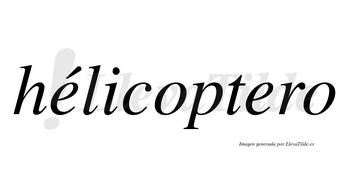Hélicoptero  lleva tilde con vocal tónica en la primera «e»