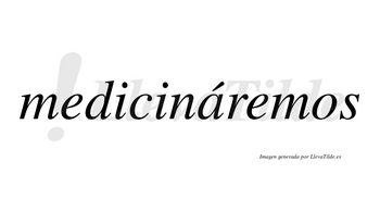 Medicináremos  lleva tilde con vocal tónica en la «a»