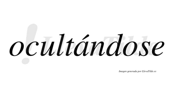 Ocultándose  lleva tilde con vocal tónica en la «a»