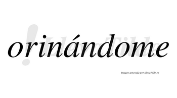 Orinándome lleva tilde con vocal tónica en la «a»