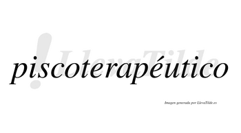 Piscoterapéutico  lleva tilde con vocal tónica en la segunda «e»
