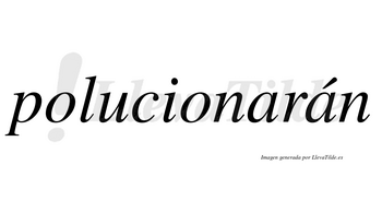 Polucionarán  lleva tilde con vocal tónica en la segunda «a»