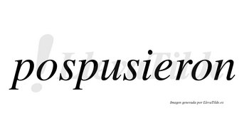 Pospusieron no lleva tilde con vocal tónica en la «e»