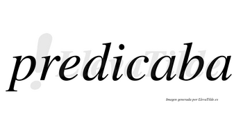 Predicaba  no lleva tilde con vocal tónica en la primera «a»