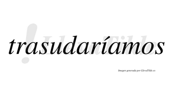 Trasudaríamos  lleva tilde con vocal tónica en la «i»