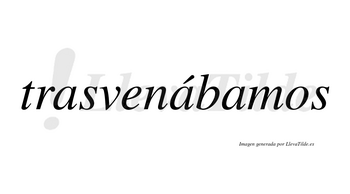 Trasvenábamos  lleva tilde con vocal tónica en la segunda «a»