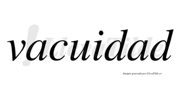 Vacuidad  no lleva tilde con vocal tónica en la segunda «a»