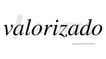 Valorizado no lleva tilde con vocal tónica en la segunda «a»