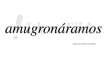Amugronáramos  lleva tilde con vocal tónica en la segunda «a»