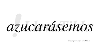Azucarásemos  lleva tilde con vocal tónica en la tercera «a»