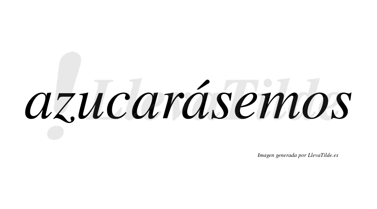 Azucarásemos  lleva tilde con vocal tónica en la tercera «a»