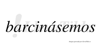 Barcinásemos  lleva tilde con vocal tónica en la segunda «a»