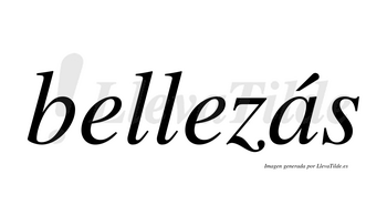 Bellezás  lleva tilde con vocal tónica en la «a»