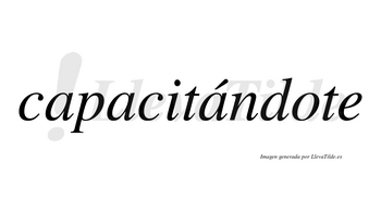 Capacitándote  lleva tilde con vocal tónica en la tercera «a»