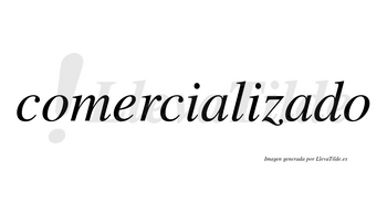 Comercializado  no lleva tilde con vocal tónica en la segunda «a»