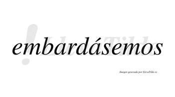 Embardásemos  lleva tilde con vocal tónica en la segunda «a»