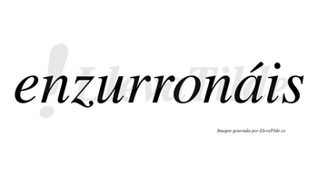 Enzurronáis  lleva tilde con vocal tónica en la «a»