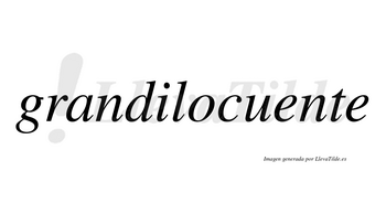 Grandilocuente  no lleva tilde con vocal tónica en la primera «e»