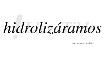Hidrolizáramos  lleva tilde con vocal tónica en la primera «a»