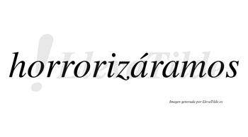 Horrorizáramos  lleva tilde con vocal tónica en la primera «a»