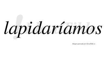 Lapidaríamos  lleva tilde con vocal tónica en la segunda «i»