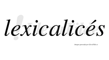 Lexicalicés  lleva tilde con vocal tónica en la segunda «e»