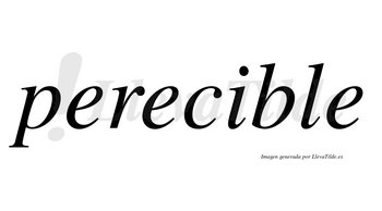 Perecible no lleva tilde con vocal tónica en la «i»