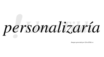 Personalizaría  lleva tilde con vocal tónica en la segunda «i»