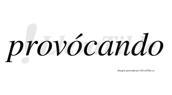 Provócando lleva tilde con vocal tónica en la segunda «o»