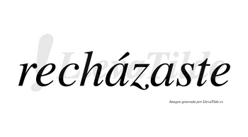 Recházaste lleva tilde con vocal tónica en la primera «a»