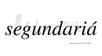 Segundariá  lleva tilde con vocal tónica en la segunda «a»