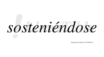 Sosteniéndose  lleva tilde con vocal tónica en la segunda «e»