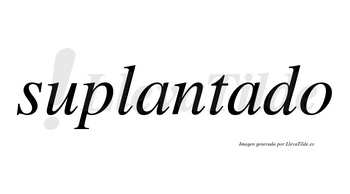 Suplantado no lleva tilde con vocal tónica en la segunda «a»