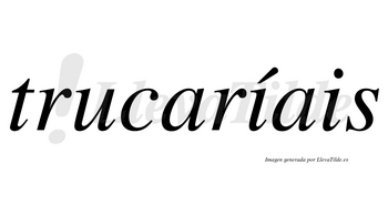 Trucaríais  lleva tilde con vocal tónica en la primera «i»