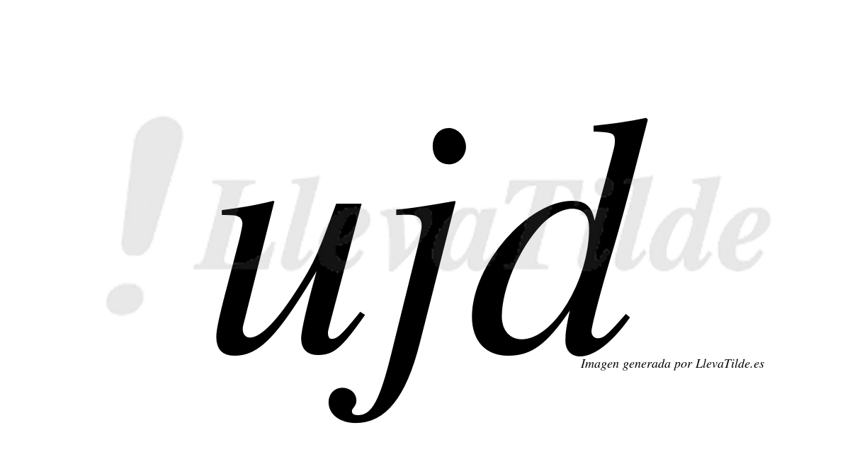 Ujd ¿Lleva tilde ujd? | LlevaTilde.es
