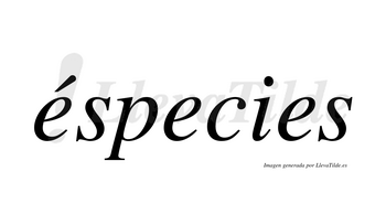 Éspecies  lleva tilde con vocal tónica en la primera «e»