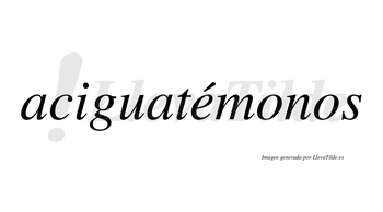 Aciguatémonos  lleva tilde con vocal tónica en la «e»