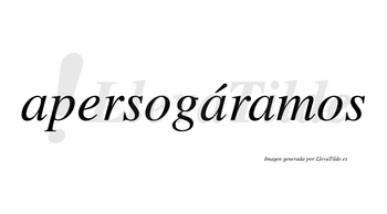 Apersogáramos  lleva tilde con vocal tónica en la segunda «a»