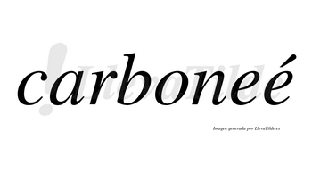Carboneé  lleva tilde con vocal tónica en la segunda «e»