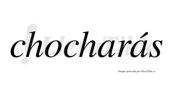 Chocharás  lleva tilde con vocal tónica en la segunda «a»